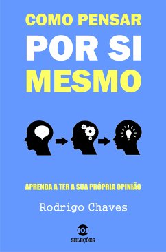 Como pensar por si mesmo (eBook, ePUB) - Chaves, Rodrigo