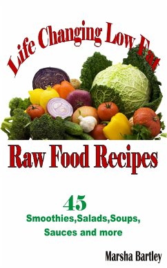 Life Changing Low Fat Raw Food Recipes (eBook, ePUB) - Bartley, Marsha