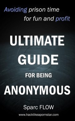 Ultimate guide for being anonymous (eBook, ePUB) - Flow, Sparc