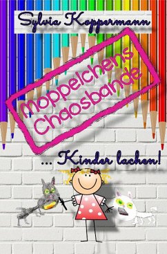 Moppelchens Chaosbande ...Kinder lachen! (eBook, ePUB) - Koppermann, Sylvia