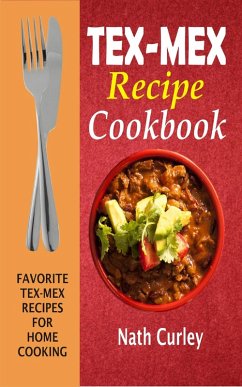 Tex-Mex Recipe Cookbook (eBook, ePUB) - Curley, Nath