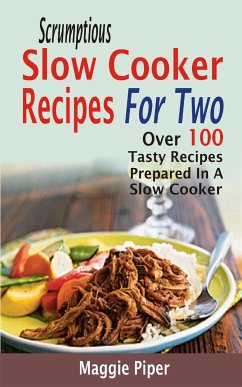 Scrumptious Slow Cooker Recipes For Two (eBook, ePUB) - Piper, Maggie