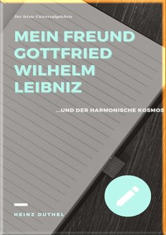 MEIN FREUND GOTTFRIED WILHELM LEIBNIZ (eBook, ePUB) - Duthel, Heinz