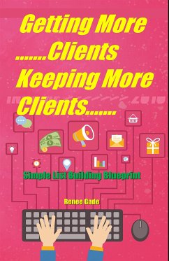 Getting More Clients ,Keeping More Clients (eBook, ePUB) - Gade, Renee