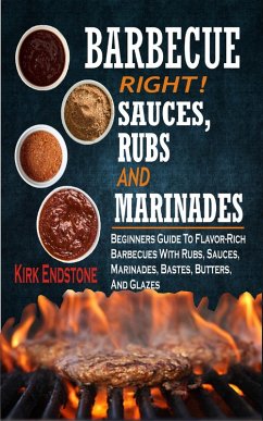 Barbecue Right Rubs Sauces And Marinades (eBook, ePUB) - Endstone, Kirk