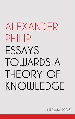 Essays Towards a Theory of Knowledge (eBook, ePUB) - Philip, Alexander