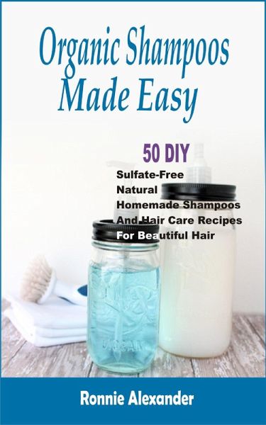 Organic Shampoos Made Easy (eBook, ePUB) Organic Shampoos Made Easy (eBook, ePUB)