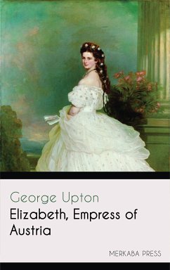 Elizabeth Empress of Austria (eBook, ePUB) - Upton, George