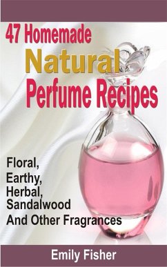 Cover 47 Homemade Natural Perfume Recipes (eBook, ePUB)