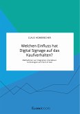 Welchen Einfluss hat Digital Signage auf das Kaufverhalten? Maßnahmen zur Integration interaktiver Technologien am Point of Sale (eBook, PDF)