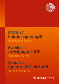 Dictionary of Production Engineering III – Manufacturing Systems Wörterbuch der Fertigungstechnik III – Produktionssysteme Dizionario di Ingegneria della Produzione III​ – Sistemi di produzione (eBook, PDF)