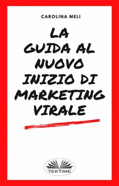 La Guida Al Nuovo Inizio Di Marketing Virale (eBook, ePUB) - Meli, Carolina