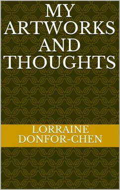 My Artworks And Thoughts (eBook, ePUB) - Donfor-Chen, Lorraine