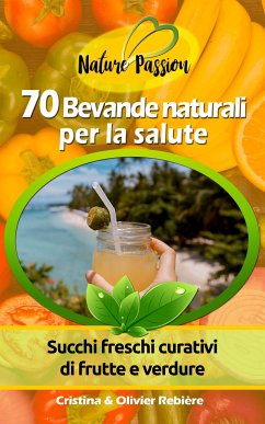 70 Bevande naturali per la salute (eBook, ePUB) - Rebiere, Cristina; Rebiere, Olivier