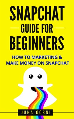 Snapchat Guide For Beginners (eBook, ePUB) - Öörni, Juha