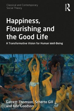 Happiness, Flourishing and the Good Life (eBook, PDF) - Thomson, Garrett; Gill, Scherto; Goodson, Ivor