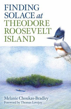 Finding Solace at Theodore Roosevelt Island (eBook, ePUB) - Choukas-Bradley, Melanie