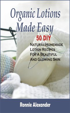 Organic Lotions Made Easy (eBook, ePUB) - Alexander, Ronnie