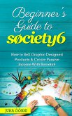 Beginner's Guide to Society6 (eBook, ePUB)