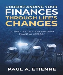 UNDERSTANDING YOUR FINANCES THROUGH LIFE'S CHANGES (eBook, ePUB) - Etienne, Paul A