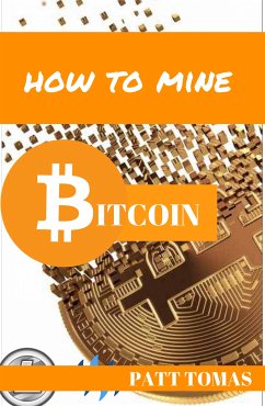 How To Mine Bitcoin: (eBook, ePUB) - Tomas, Patt