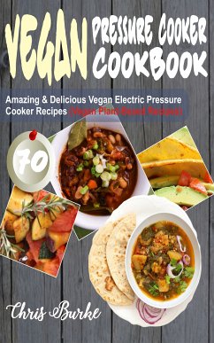 Vegan Pressure Cooker Cookbook (eBook, ePUB) - Burke, Chris