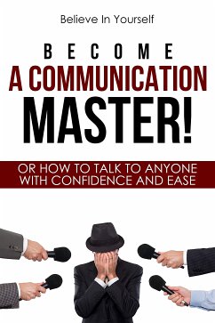 Become A Communication Master! (eBook, ePUB) - Believe In Yourself