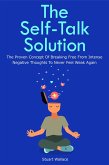The Self-Talk Solution: The Proven Concept Of Breaking Free From Intense Negative Thoughts To Never Feel Weak Again (eBook, ePUB)
