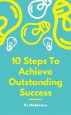 10 Steps To Achieve Outstanding Success (eBook, ePUB)