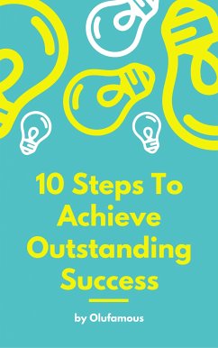 10 Steps To Achieve Outstanding Success (eBook, ePUB) - Famous, Olu