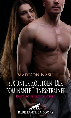 Sex unter Kollegen: Der dominante Fitnesstrainer   Erotische Geschichte (eBook, PDF) - Nash, Madison