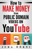 How to Make Money from Public Domain Videos on YouTube (eBook, ePUB)