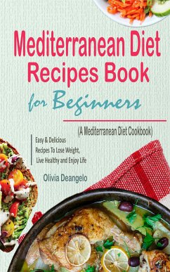 Mediterranean Diet Recipes Book For Beginners (eBook, ePUB) - Deangelo, Olivia