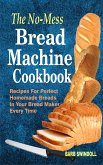 The No-Mess Bread Machine Cookbook (eBook, ePUB)