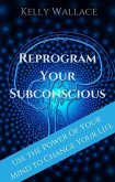 Reprogram Your Subconscious (eBook, ePUB)