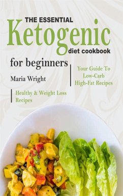 The Essential Ketogenic Diet CookBook For Beginners (eBook, ePUB) - Wright, Maria