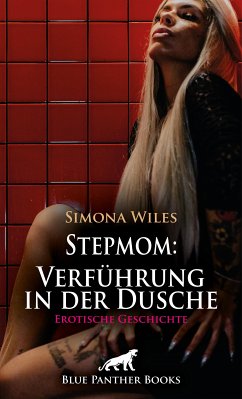 Stepmom: Verführung in der Dusche   Erotische Geschichte (eBook, PDF) - Wiles, Simona