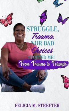 Struggle Trauma Nor Bad Choices Stopped Me (eBook, ePUB) - Streeter, Felicia M.