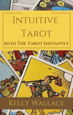 Intuitive Tarot - Learn The Tarot Instantly (eBook, ePUB) - Wallace, Kelly