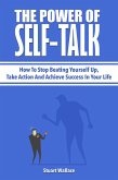 The Power Of Self-Talk: How To Stop Beating Yourself Up, Take Action And Achieve Success In Your Life (eBook, ePUB)