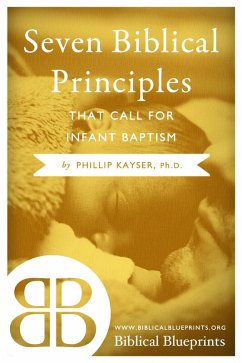 Seven Biblical Principles that Call for Infant Baptism (eBook, ePUB) - Kayser, Phillip