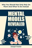 Mental Models Revealed: Why You Should Not Only Rely On Them And What To Do Instead (eBook, ePUB)