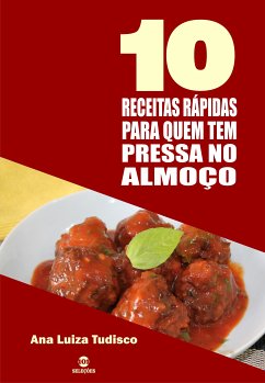 10 Receitas rápidas para quem tem pressa no almoço (eBook, ePUB) - Tudisco, Ana Luiza