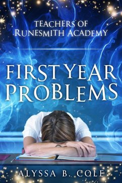 First Year Problems (Teachers of Runesmith Academy, #1) (eBook, ePUB) - Cole, Alyssa B.