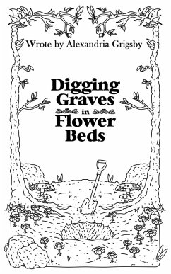 Digging Graves in Flower Beds (Poetry, #1) (eBook, ePUB) - Grigsby, Alexandria