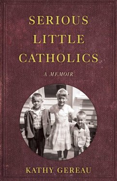 Serious Little Catholics (eBook, ePUB) - Gereau, Kathy