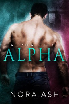 Alpha (Alpha Ties, #1) (eBook, ePUB) - Ash, Nora