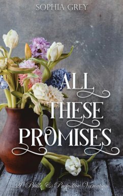 Cover All These Promises: A Pride and Prejudice Variation (eBook, ePUB)