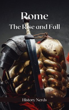 Rome: The Rise and Fall (Ancient Empires, #2) (eBook, ePUB) - Nerds, History