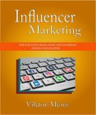Influencer Marketing How To Be an Influencer, Connect With an Audience and Build Your Following (eBook, ePUB)